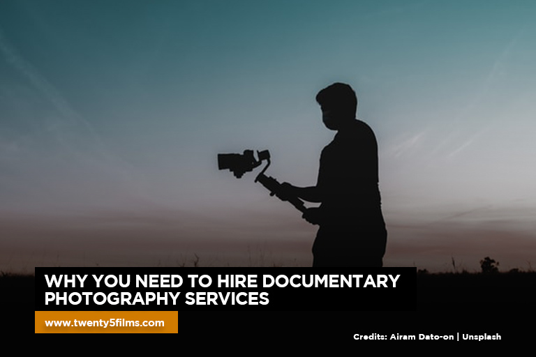 Why You Need to Hire Documentary Photography Services