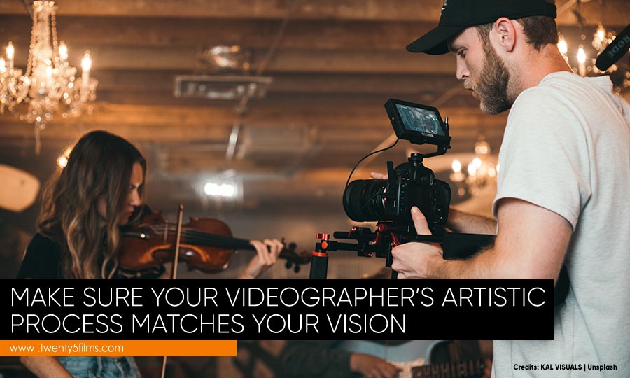 Make sure your videographer’s artistic process matches your vision