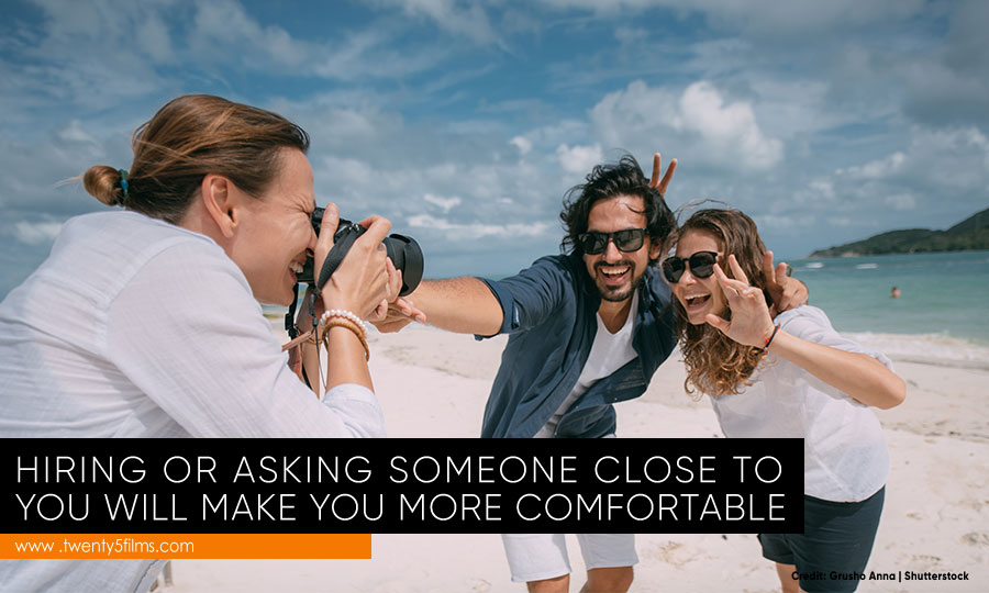 Hiring or asking someone close to you will make you more comfortable