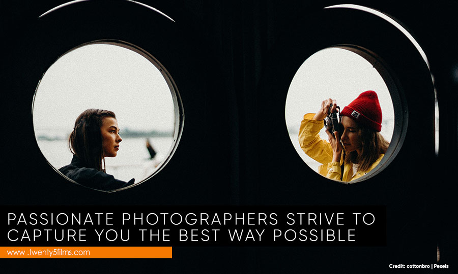 Passionate photographers strive to capture you the best way possible