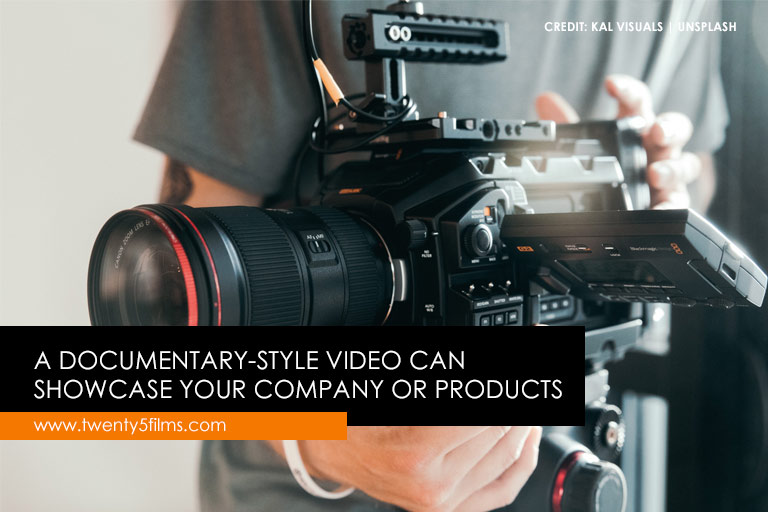 A documentary-style video can showcase your company or products