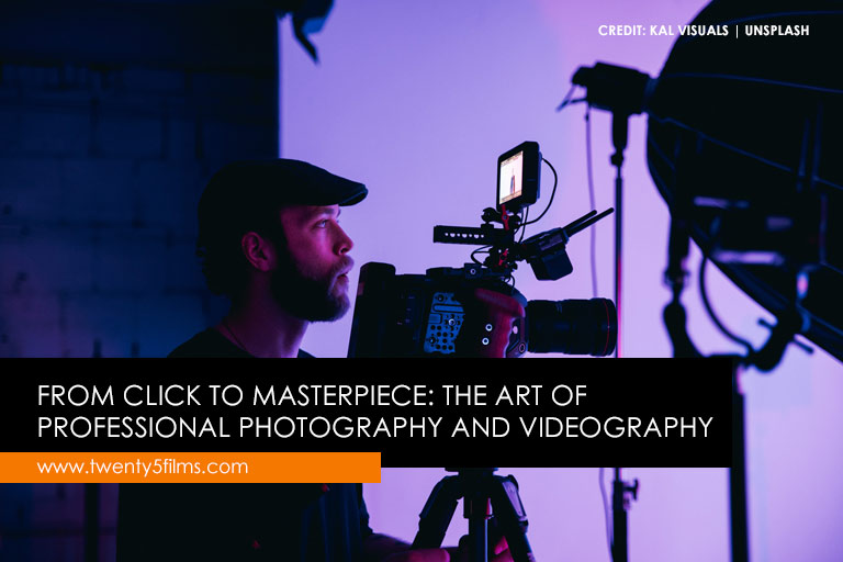 From-Click-to-Masterpiece-The-Art-of-Professional-Photography-and-Videography